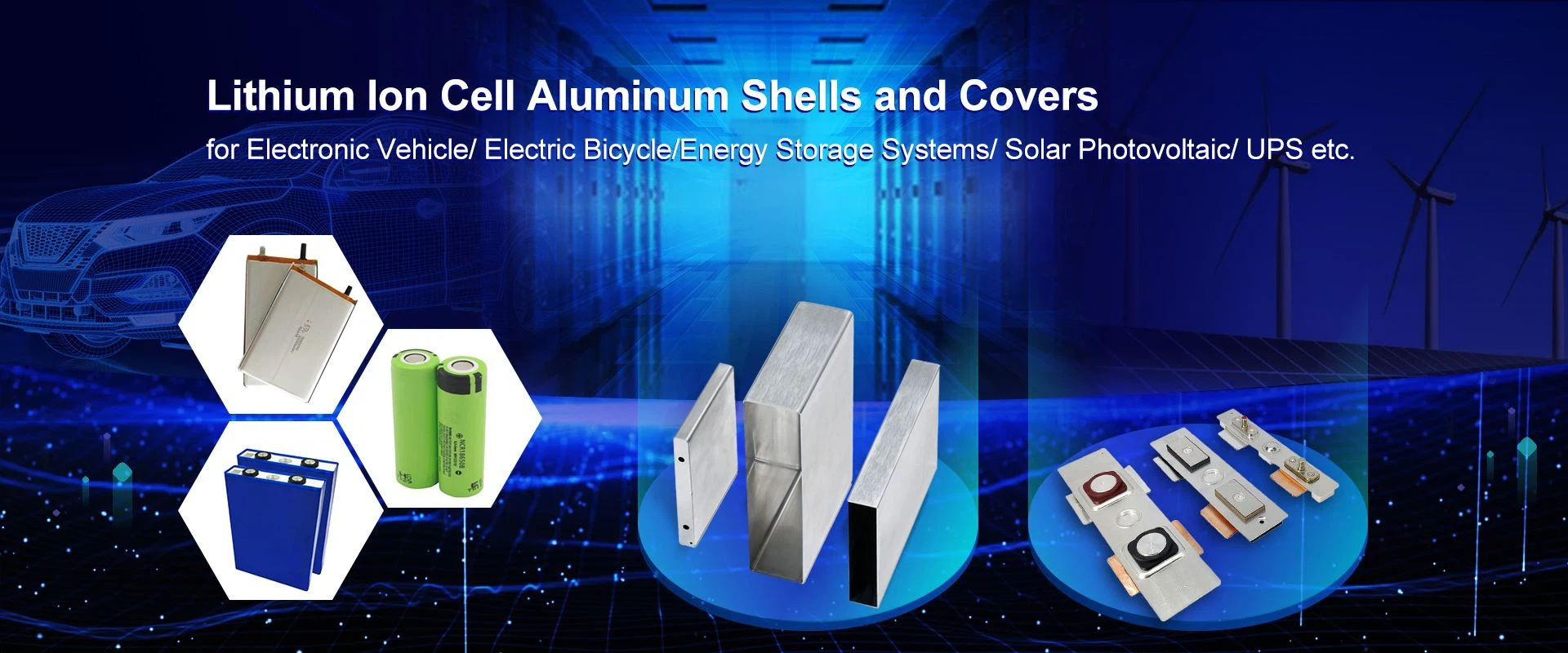 Lithium lon Cell Aluminum Shells and Covers Lithium lon Cell Aluminum Shells and Covers